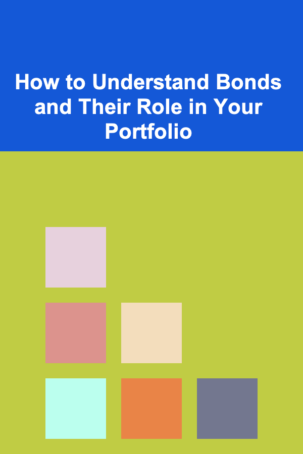 How to Understand Bonds and Their Role in Your Portfolio