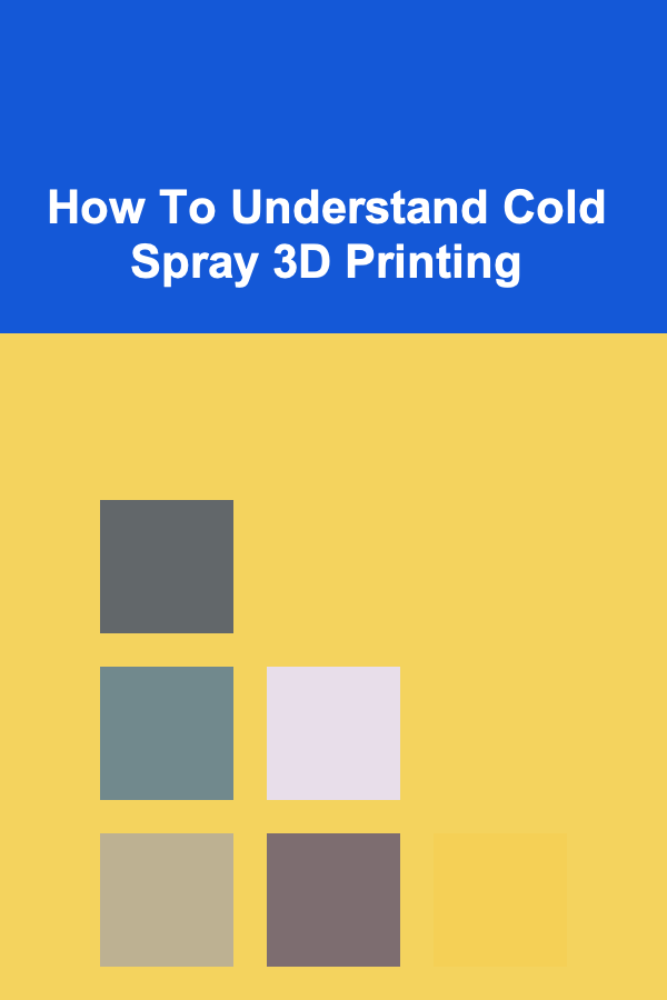 How To Understand Cold Spray 3D Printing