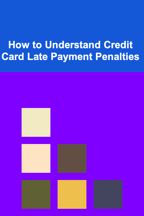 How to Understand Credit Card Late Payment Penalties
