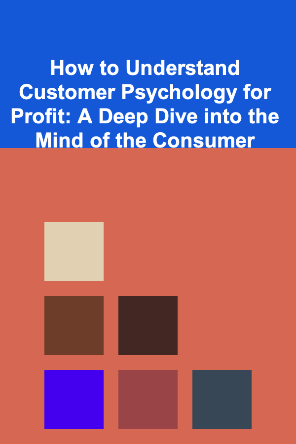 How to Understand Customer Psychology for Profit: A Deep Dive into the Mind of the Consumer