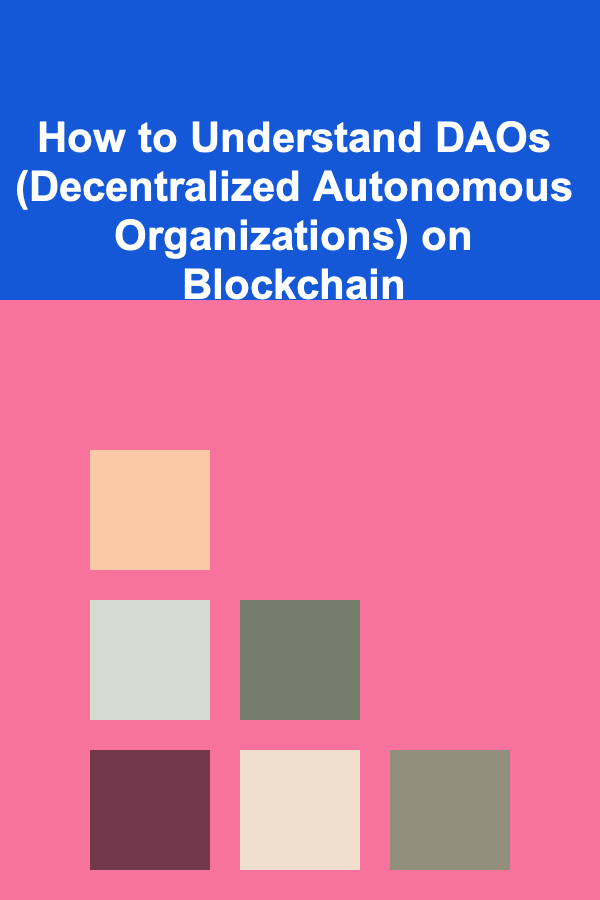 How to Understand DAOs (Decentralized Autonomous Organizations) on Blockchain
