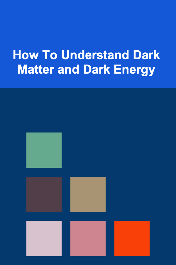How To Understand Dark Matter and Dark Energy