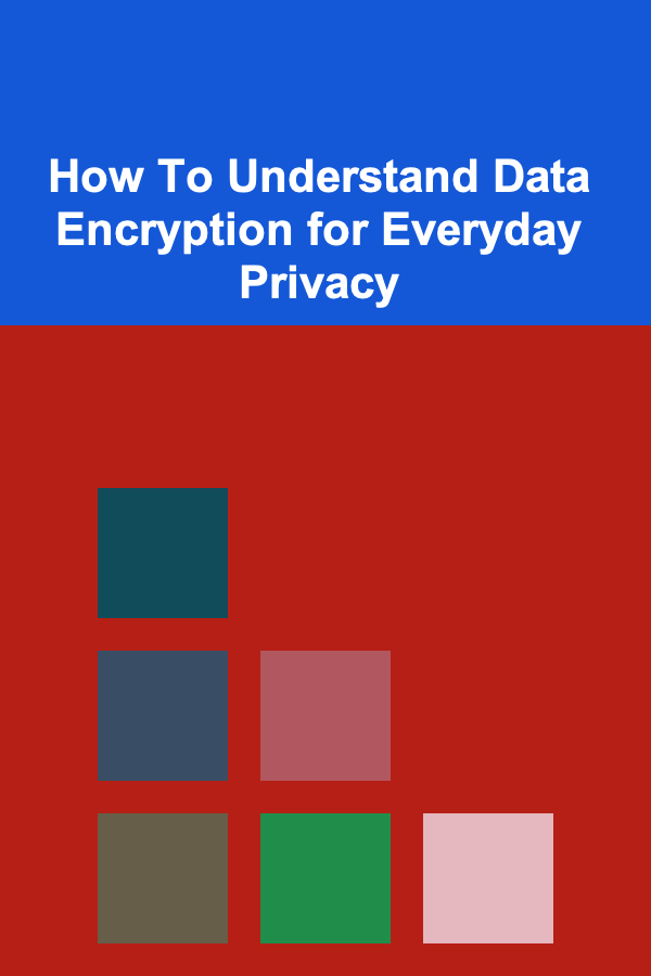 How To Understand Data Encryption for Everyday Privacy