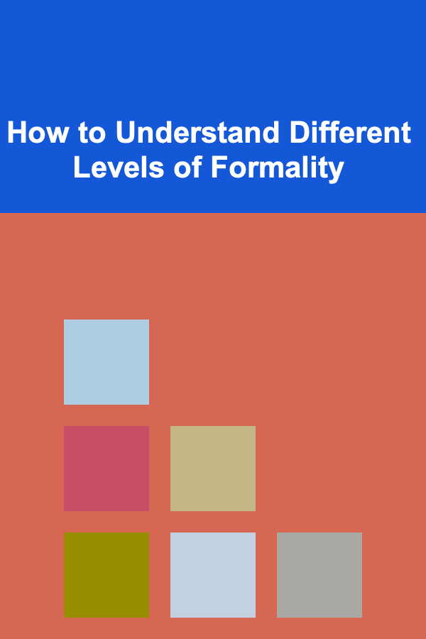 How to Understand Different Levels of Formality