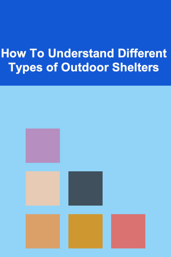 How To Understand Different Types of Outdoor Shelters