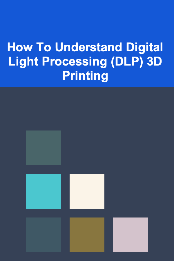 How To Understand Digital Light Processing (DLP) 3D Printing