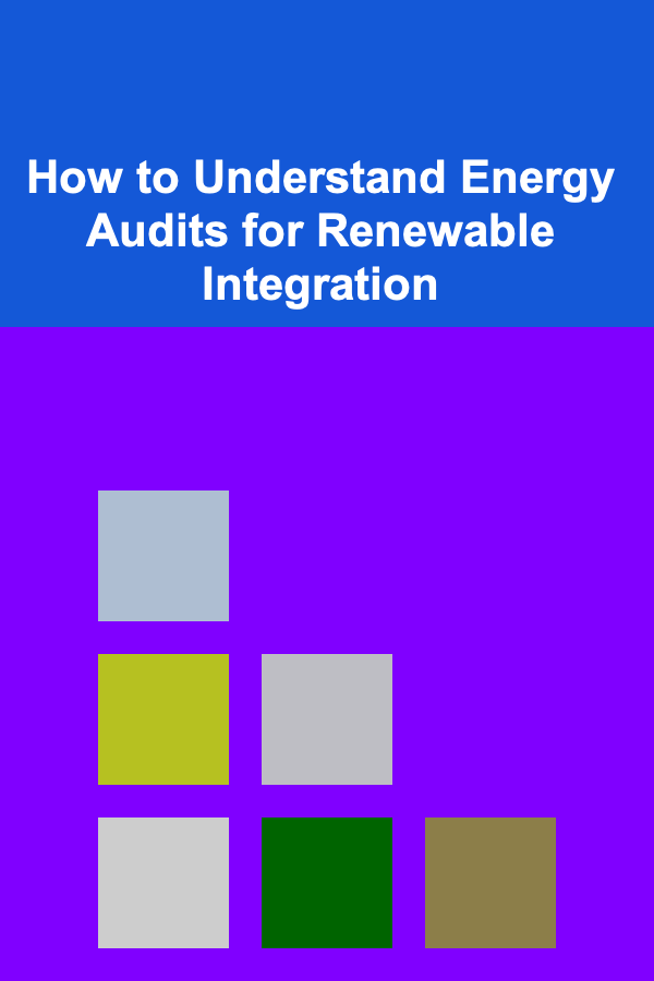 How to Understand Energy Audits for Renewable Integration