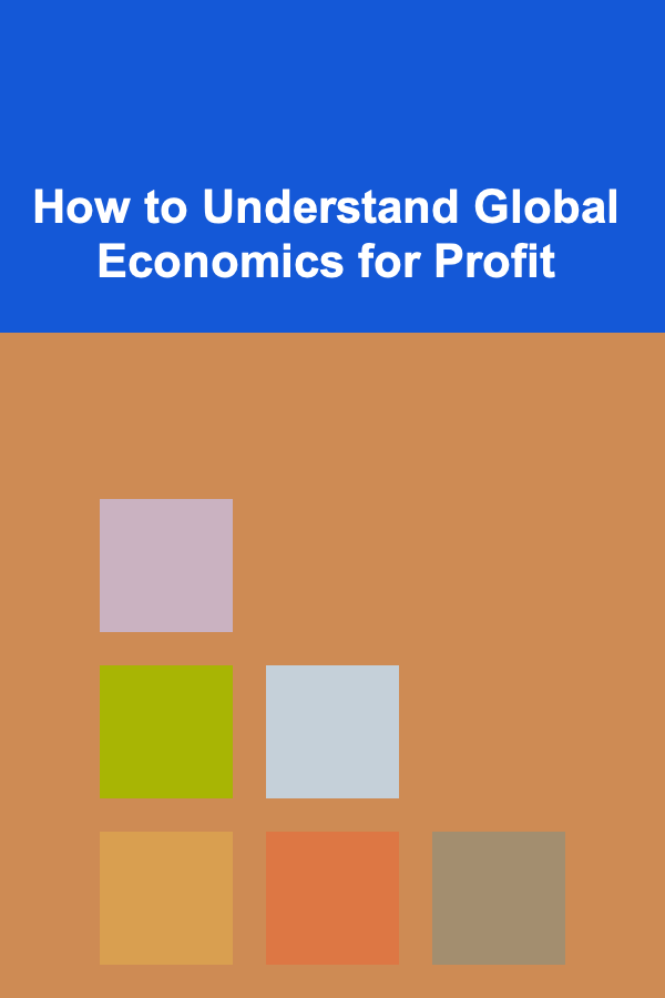 How to Understand Global Economics for Profit