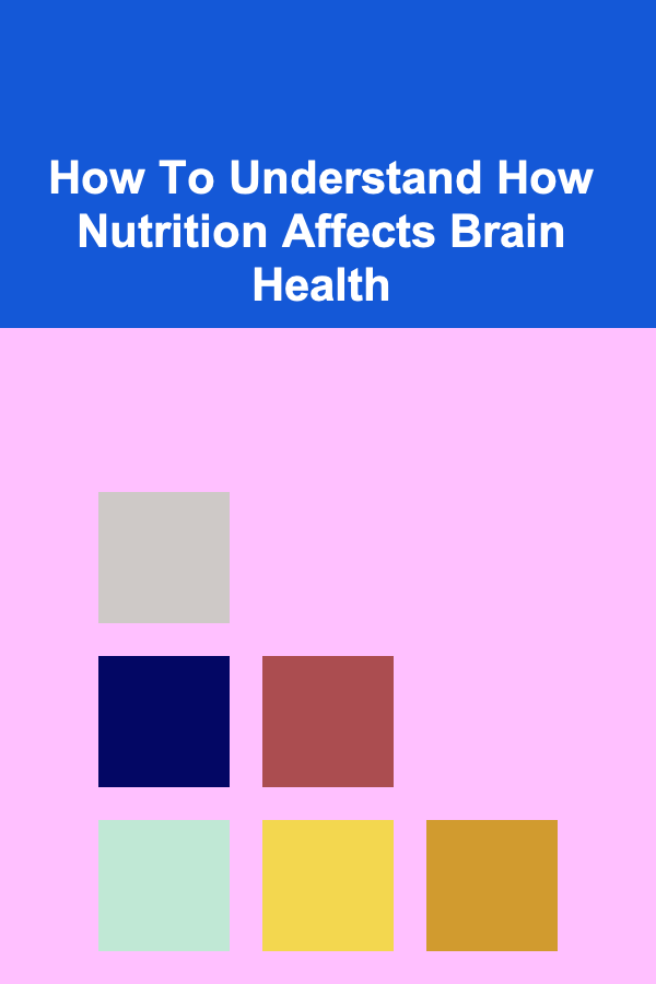 How To Understand How Nutrition Affects Brain Health