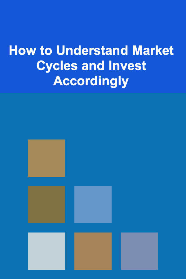 How to Understand Market Cycles and Invest Accordingly