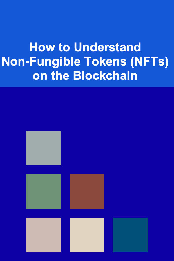 How to Understand Non-Fungible Tokens (NFTs) on the Blockchain