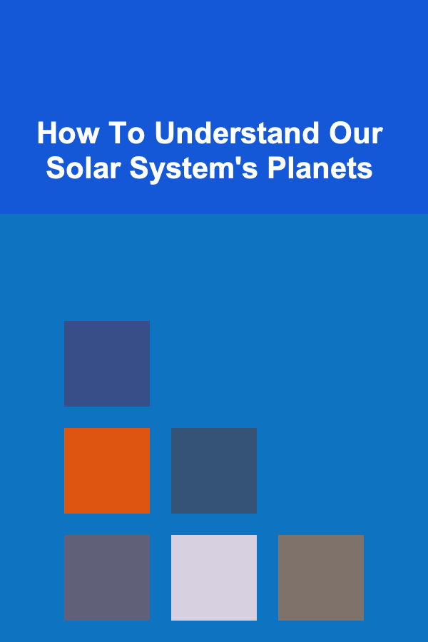 How To Understand Our Solar System's Planets