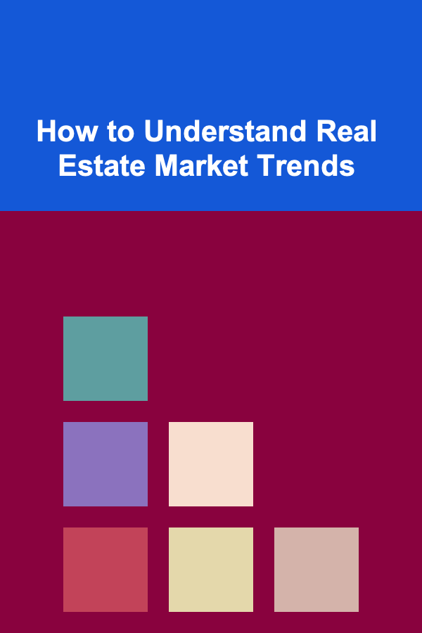 How to Understand Real Estate Market Trends