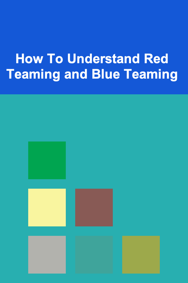 How To Understand Red Teaming and Blue Teaming
