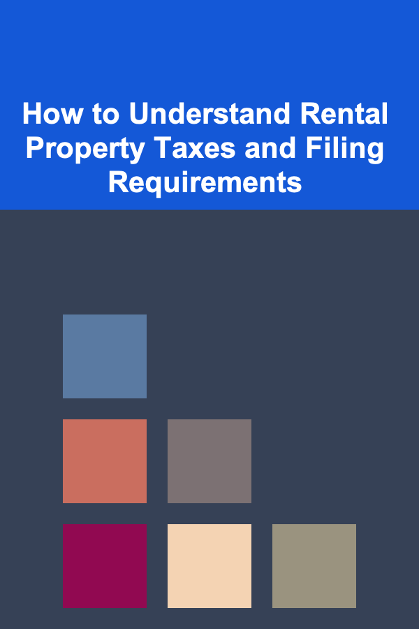 How to Understand Rental Property Taxes and Filing Requirements