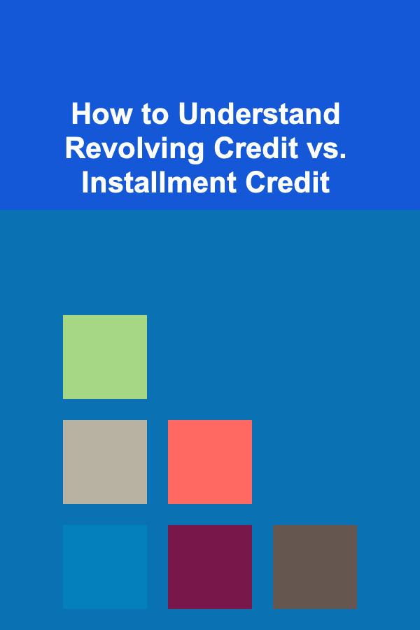 How to Understand Revolving Credit vs. Installment Credit