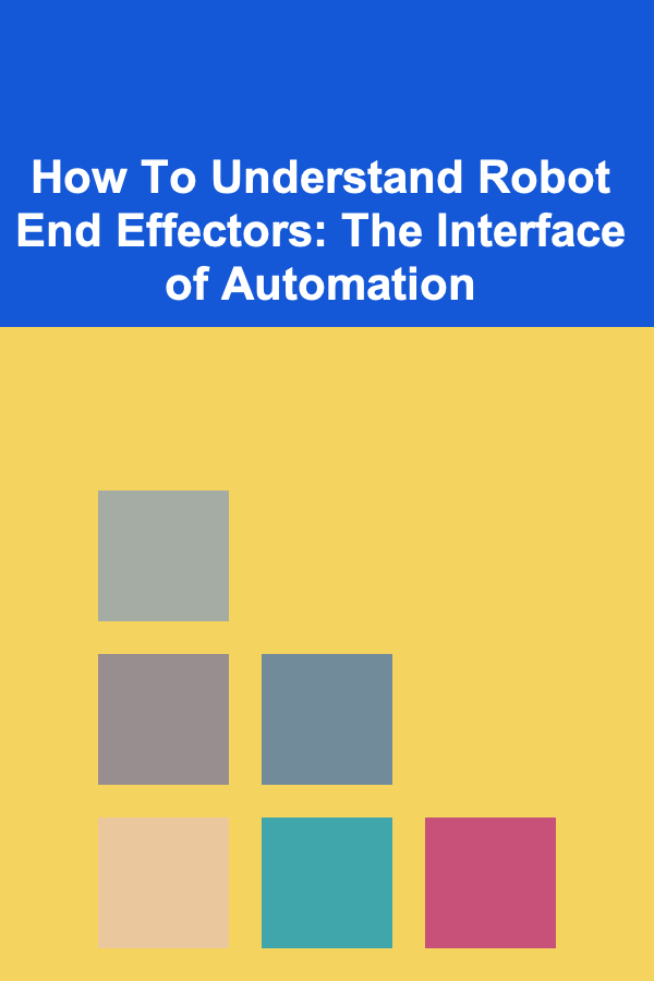 How To Understand Robot End Effectors: The Interface of Automation