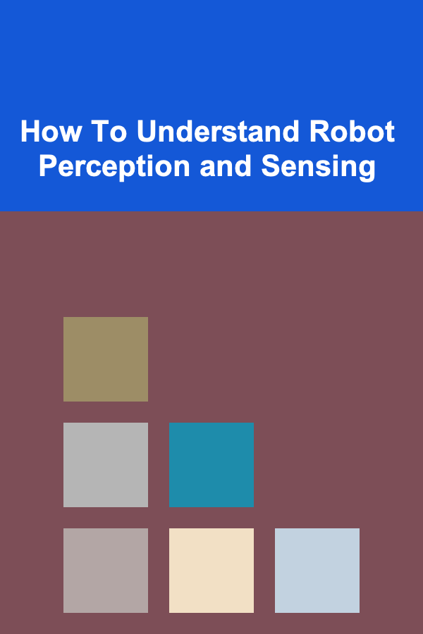 How To Understand Robot Perception and Sensing