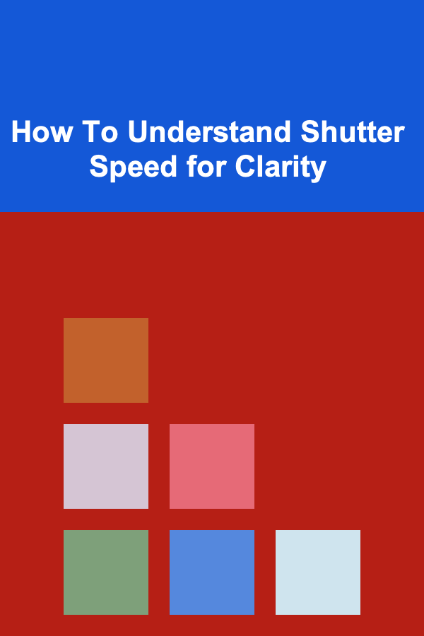 How To Understand Shutter Speed for Clarity
