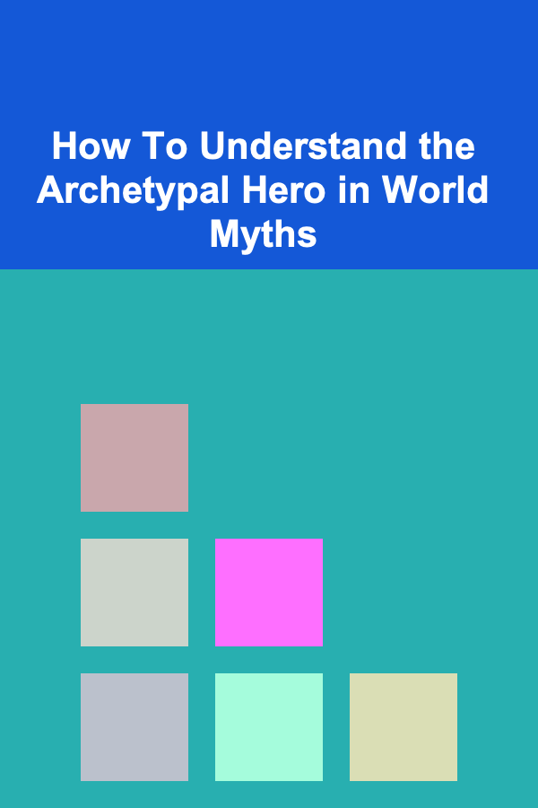 How To Understand the Archetypal Hero in World Myths