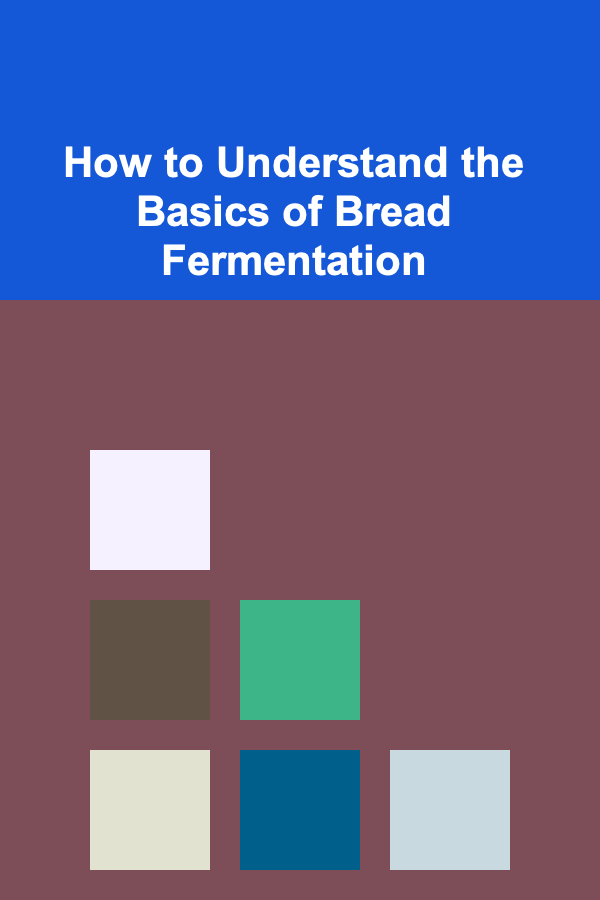 How to Understand the Basics of Bread Fermentation