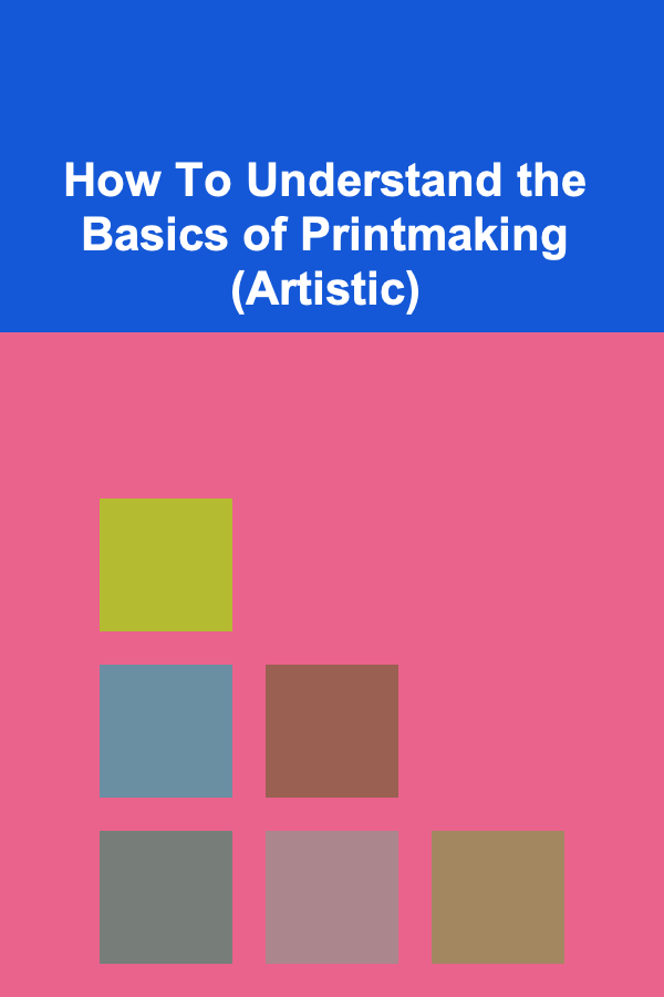 How To Understand the Basics of Printmaking (Artistic)