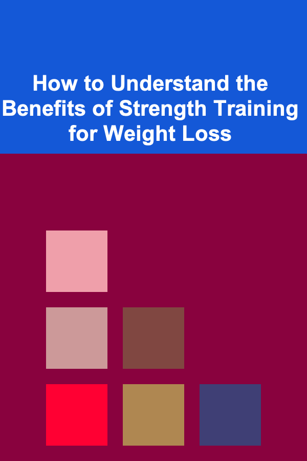 How to Understand the Benefits of Strength Training for Weight Loss