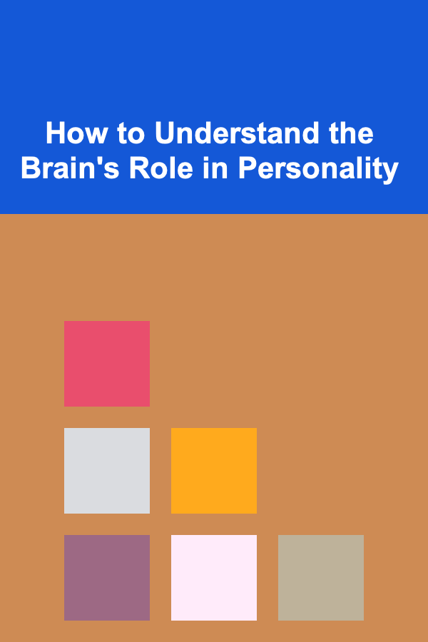 How to Understand the Brain's Role in Personality