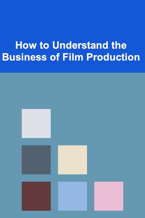 How to Understand the Business of Film Production