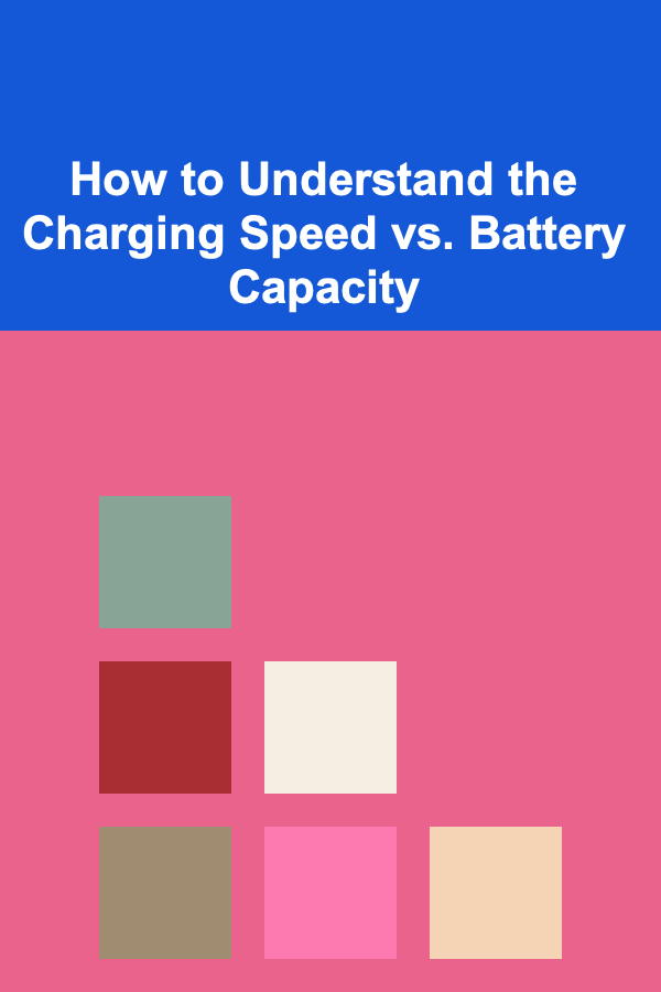 How to Understand the Charging Speed vs. Battery Capacity