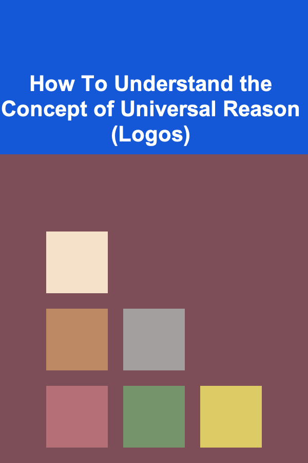 How To Understand the Concept of Universal Reason (Logos)
