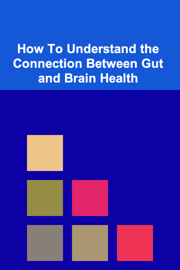 How To Understand the Connection Between Gut and Brain Health