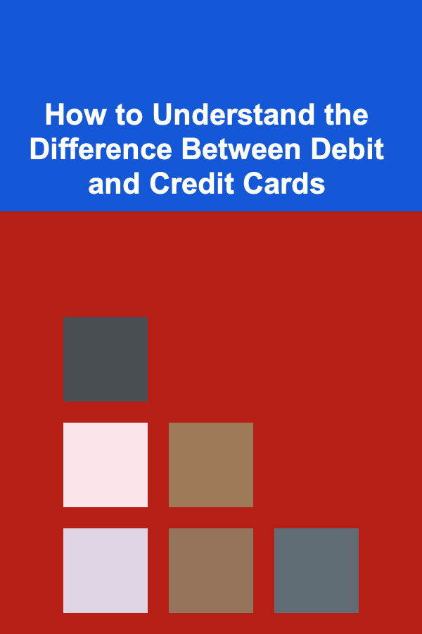 How to Understand the Difference Between Debit and Credit Cards