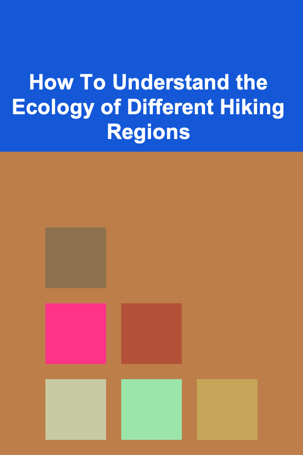 How To Understand the Ecology of Different Hiking Regions