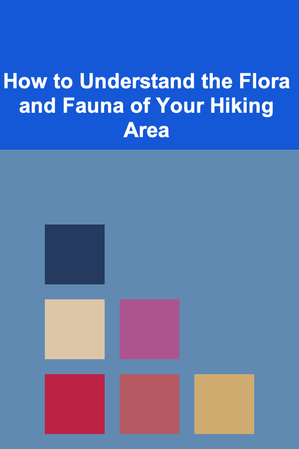 How to Understand the Flora and Fauna of Your Hiking Area