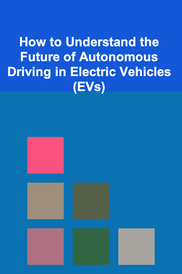 How to Understand the Future of Autonomous Driving in Electric Vehicles (EVs)