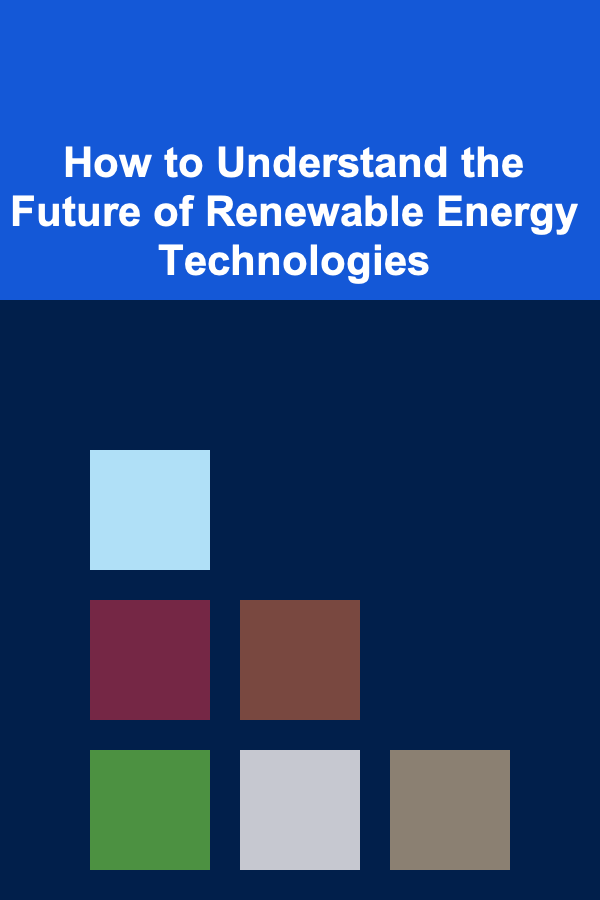 How to Understand the Future of Renewable Energy Technologies