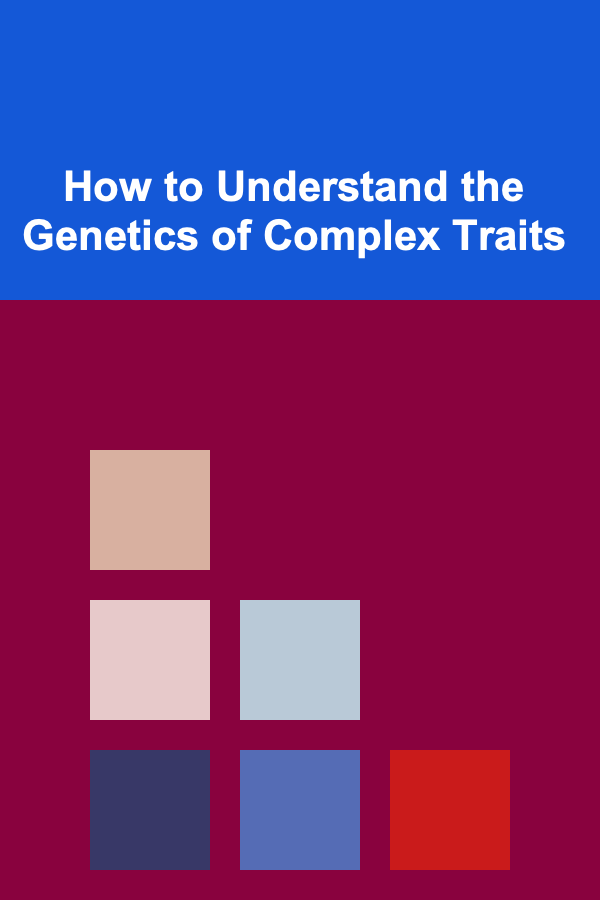 How to Understand the Genetics of Complex Traits