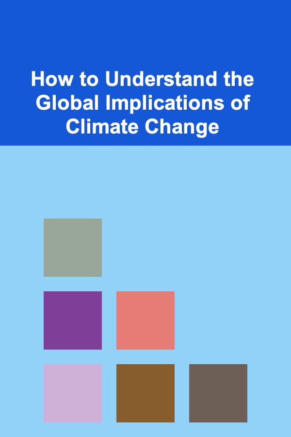 How to Understand the Global Implications of Climate Change