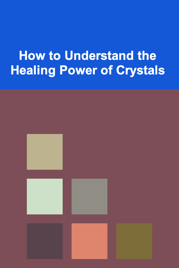 How to Understand the Healing Power of Crystals
