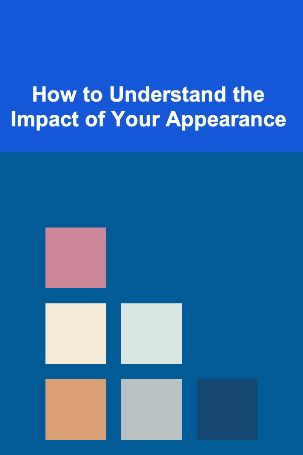 How to Understand the Impact of Your Appearance