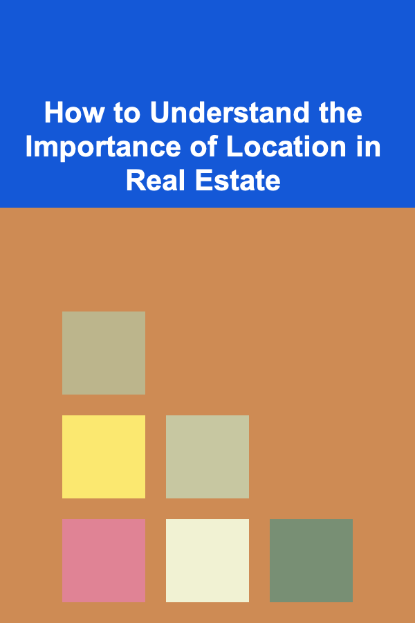 How to Understand the Importance of Location in Real Estate