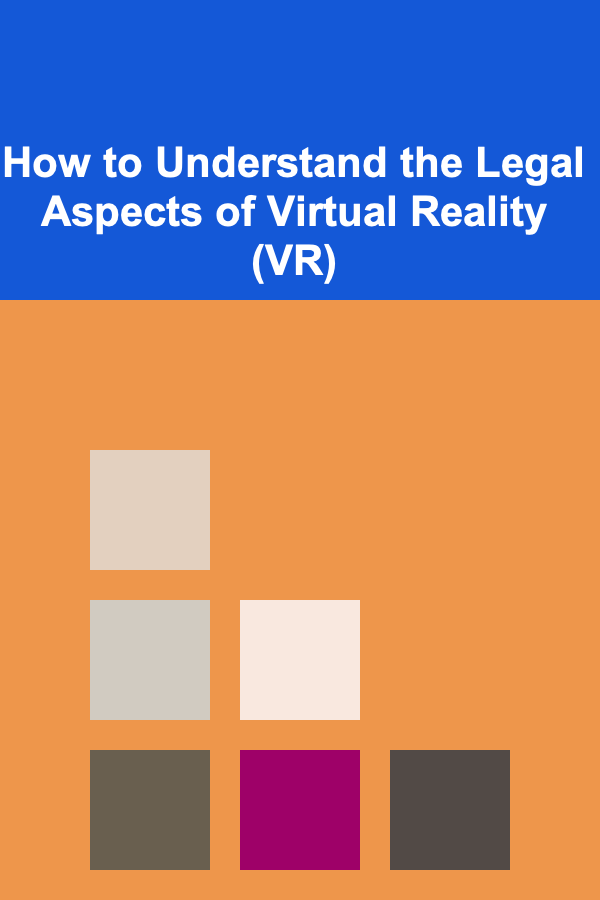 How to Understand the Legal Aspects of Virtual Reality (VR)