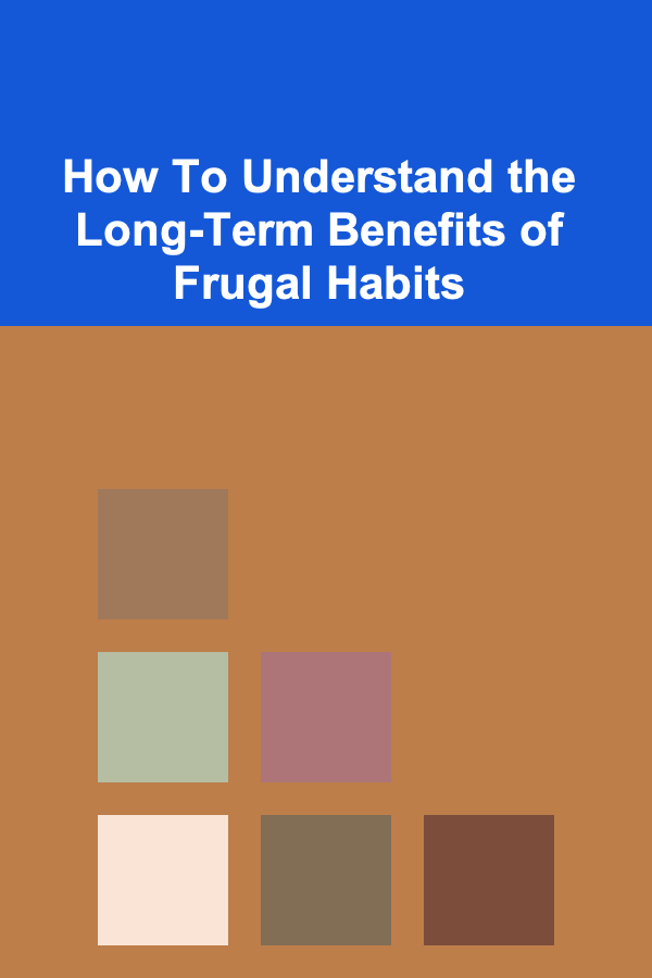 How To Understand the Long-Term Benefits of Frugal Habits