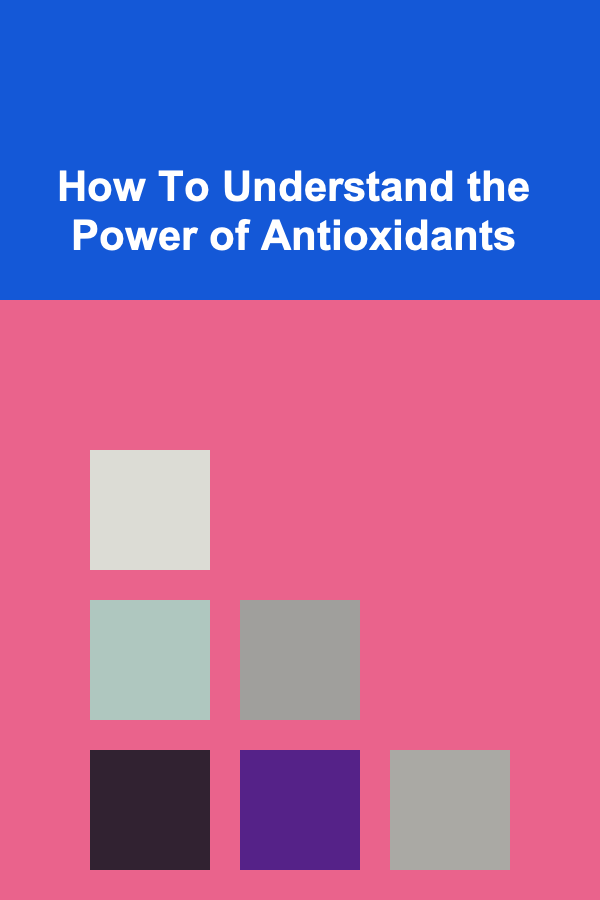 How To Understand the Power of Antioxidants