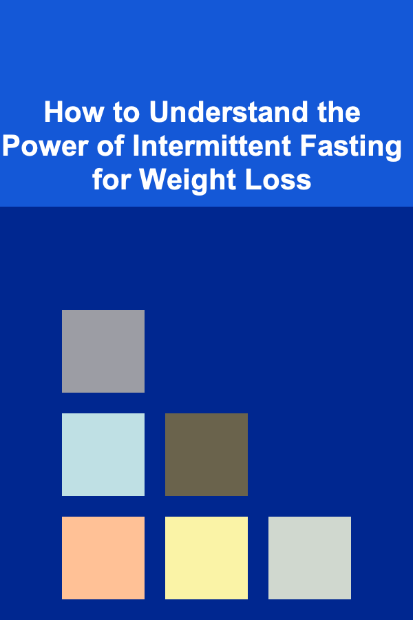 How to Understand the Power of Intermittent Fasting for Weight Loss