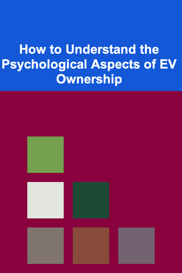 How to Understand the Psychological Aspects of EV Ownership