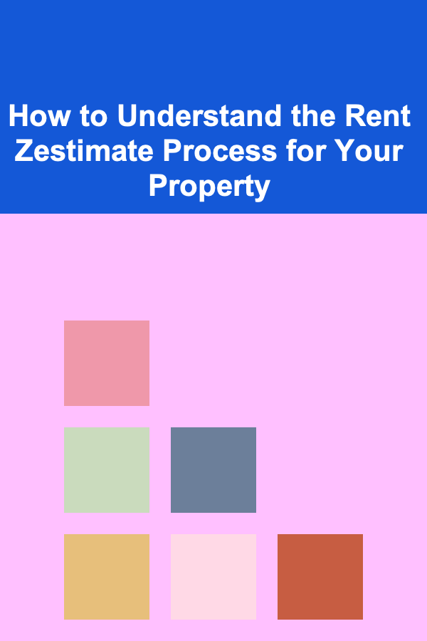 How to Understand the Rent Zestimate Process for Your Property
