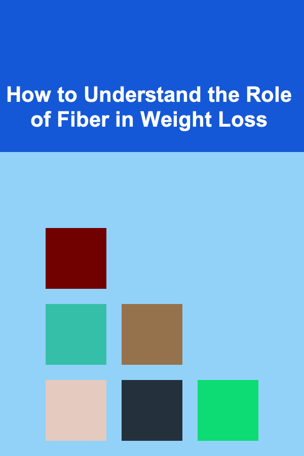 How to Understand the Role of Fiber in Weight Loss