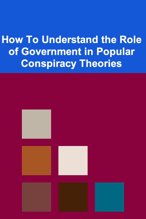 How To Understand the Role of Government in Popular Conspiracy Theories